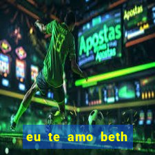 eu te amo beth cooper 2